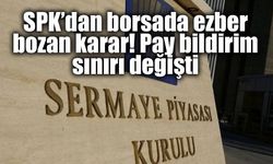 SPK’dan kritik düzenleme: Pay bildirim sınırı yüzde 3’e indirildi