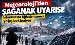 Meteoroloji’den sağanak uyarısı: İstanbul’da öğleden sonra yağış bekleniyor