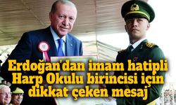 Erdoğan’dan imam hatipli Harp Okulu birincisi için dikkat çeken mesaj