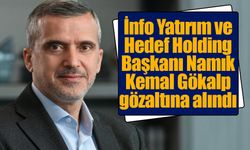 İnfo Yatırım ve Hedef Holding Başkanı Namık Kemal Gökalp gözaltına alındı