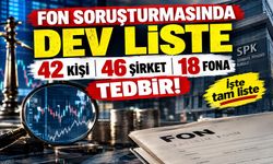 Fon soruşturmasında dev liste: 42 kişi, 46 şirket ve 18 fona tedbir! İşte tam liste