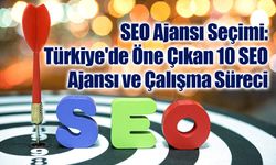 SEO Ajansı Seçimi: Türkiye'de Öne Çıkan 10 SEO Ajansı ve Çalışma Süreci