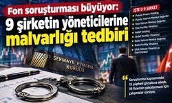 Fon soruşturmasında yeni operasyon: 15 gözaltı, 9 şirket yöneticisinin malvarlığı hareketleri donduruldu
