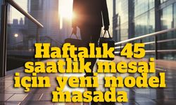 45 saatlik çalışma düzeni değişiyor mu? Yeni modelde sektör detayı dikkat çekti