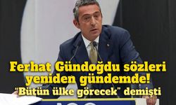 Ali Koç'un Ferhat Gündoğdu sözleri yeniden gündemde: “Bütün ülke görecek” demişti