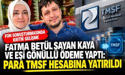 Fatma Betül Sayan Kaya ve eşi gönüllü ödeme yaptı: Para TMSF hesabına yatırıldı