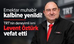TRT muhabiri Levent Öztürk hayatını kaybetti