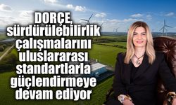 DORÇE, sürdürülebilirlik çalışmalarını uluslararası standartlarla güçlendirmeye devam ediyor