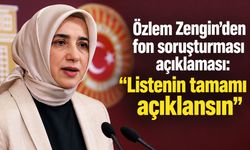 Özlem Zengin’den fon soruşturması açıklaması: “Listenin tamamı açıklansın”