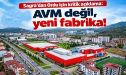 Sagra’dan AVM iddialarına net yanıt: Ordu’da üretim iki tesiste sürecek