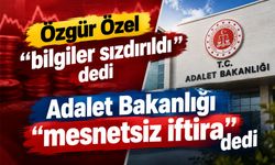 Adalet Bakanlığı’ndan Özgür Özel’e “sızıntı” yanıtı: Ağır ve mesnetsiz iftira