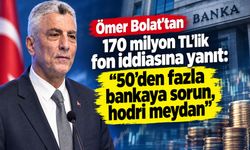 Ömer Bolat’tan 170 milyon TL’lik fon iddiasına yanıt: “50’den fazla bankaya sorun, hodri meydan”