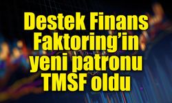 TMSF, Destek Finans Faktoring’e kayyum atadı: Yönetim kadrosu değişti