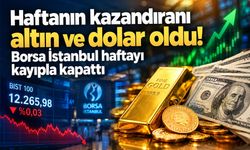 Haftanın kazandıranı altın ve dolar oldu! Borsa İstanbul haftayı kayıpla kapattı