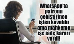WhatsApp’ta patron hakkında konuştu, işten çıkarıldı! Mahkemeden işe iade kararı