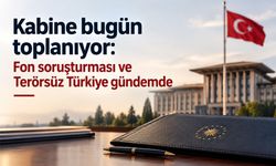 Kabine bugün toplanıyor: Fon soruşturması ve Terörsüz Türkiye gündemde