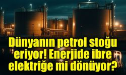 Petrol stokları eriyor, gözler elektriğe çevriliyor!