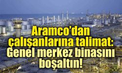 Aramco, çalışanlarına Dhahran'daki genel merkez binasını boşaltma talimatı verdi