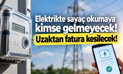 Elektrikte sayaç okumaya kimse gelmeyecek! Uzaktan fatura kesilecek!