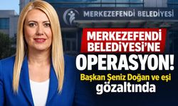 Merkezefendi Belediyesi’ne operasyon: Başkan Şeniz Doğan ve eşi gözaltında