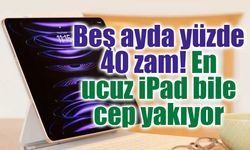 Apple’dan iPad’lere zam! Zaten ateş pahasıydı, iyice zamlandı