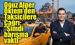 Oğuz Alper Öktem'den Taksicilere Çağrı: "Şimdi barışma vakti"