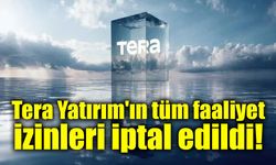 SPK, Tera Yatırım'ın tüm faaliyet izinlerini iptal etti