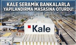 Kale Seramik’te borç yükü çıkmazı! Bankalara yapılandırma başvurusu yaptı