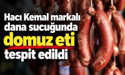 Hacı Kemal dana sucuklarında domuz eti tespit edildi!
