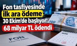 Fon tasfiyesinde ilk ara ödeme 30 Ekim’de başlıyor: 68 milyar TL ödendi