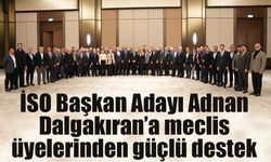 İSO Başkan Adayı Adnan Dalgakıran’a meclis üyelerinden güçlü destek