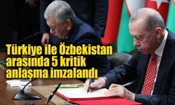 Türkiye ile Özbekistan arasında 5 kritik anlaşma imzalandı