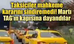 Taksicilerden Martı TAG'a protesto! Mahkeme kararının ardından ortalık karıştı