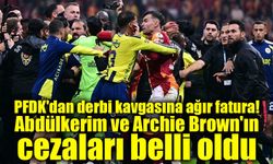 PFDK'dan derbi kavgasına ağır fatura! Abdülkerim ve Archie Brown'ın cezaları belli oldu