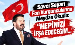 Savcı Sayan Fon Vurguncularına Meydan Okudu: Hepinizi İfşa Edeceğim...
