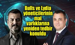Bulls ve Lydia patronlarına ikinci şok! Mal varlıklarına yeniden tedbir!