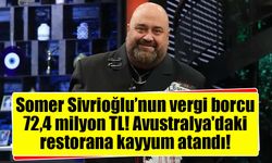 Somer Sivrioğlu’nun vergi borcu 72,4 milyon TL! Avustralya'daki restorana kayyum atandı!