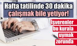 Hafta tatilinde kritik Yargıtay kararı! Yarım saatlik çalışma bile hakkı ortadan kaldırıyor