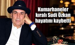 Kumarhaneler Kralı Sudi Özkan hayatını kaybetti: Dünya ona da kalmadı
