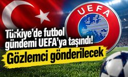UEFA Türkiye’deki futbol soruşturmasını mercek altına aldı! Gözlemci iddiası
