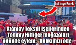 Atamay Tekstil işçilerinden Tommy Hilfiger mağazaları önünde eylem: “Hakkımızı öde”