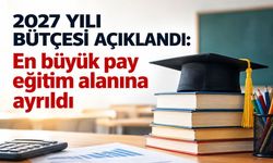 2027 yılı bütçesi açıklandı: En büyük pay eğitim alanına ayrıldı