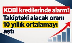 KOBİ kredilerinde alarm! Takipteki alacak oranı 10 yıllık ortalamayı aştı