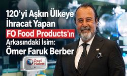 120'yi Aşkın Ülkeye İhracat Yapan FO Food Products'ın Arkasındaki İsim: Ömer Faruk Berber