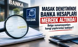 MASAK denetiminde banka hesapları mercek altında! Belge sunamayanları ne bekliyor?