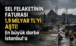 Sel felaketinin faturası 1,9 milyar lirayı aştı! İstanbul ilk sırada
