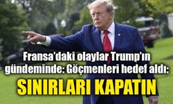 Trump’tan Fransa'ya çağrı: Sınırları kapatın!