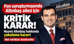 Altınbaş ailesi fon soruşturmasında! Nusret Altınbaş hakkında yakalama kararı!