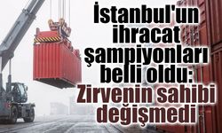 İstanbul ihracatında 9,6 milyar dolarlık performans: İlk sırada ABD var