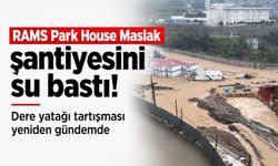 RAMS Park House Maslak şantiyesini su bastı! Dere yatağı tartışması yeniden gündemde